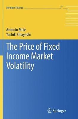 The Price of Fixed Income Market Volatility - Antonio Mele,Yoshiki Obayashi - cover