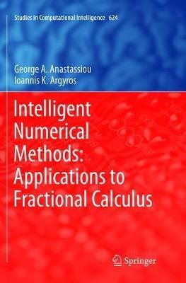 Intelligent Numerical Methods: Applications to Fractional Calculus - George A. Anastassiou,Ioannis K. Argyros - cover