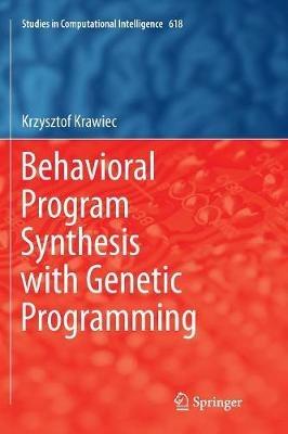 Behavioral Program Synthesis with Genetic Programming - Krzysztof Krawiec - cover
