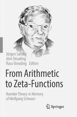 From Arithmetic to Zeta-Functions: Number Theory in Memory of Wolfgang Schwarz - cover