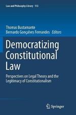 Democratizing Constitutional Law: Perspectives on Legal Theory and the Legitimacy of Constitutionalism