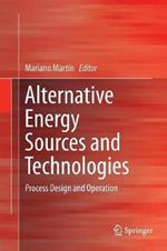Alternative Energy Sources and Technologies: Process Design and Operation