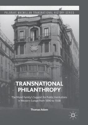 Transnational Philanthropy: The Mond Family’s Support for Public Institutions in Western Europe from 1890 to 1938 - Thomas Adam - cover