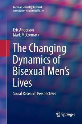 The Changing Dynamics of Bisexual Men's Lives: Social Research Perspectives - Eric Anderson,Mark McCormack - cover