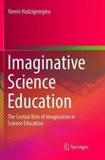 Imaginative Science Education: The Central Role of Imagination in Science Education