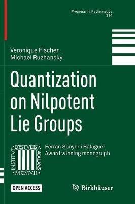 Quantization on Nilpotent Lie Groups - Veronique Fischer,Michael Ruzhansky - cover
