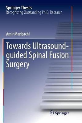 Towards Ultrasound-guided Spinal Fusion Surgery - Amir Manbachi - cover