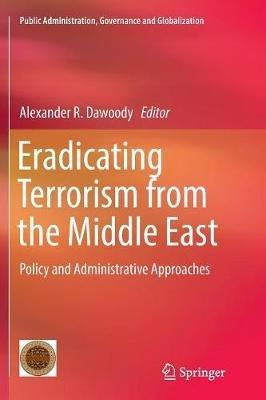 Eradicating Terrorism from the Middle East: Policy and Administrative Approaches - cover