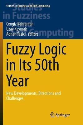 Fuzzy Logic in Its 50th Year: New Developments, Directions and Challenges - cover