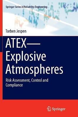 ATEX—Explosive Atmospheres: Risk Assessment, Control and Compliance - Torben Jespen - cover