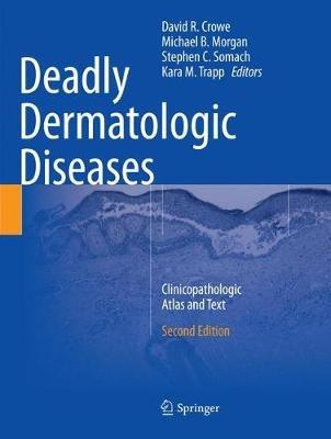 Deadly Dermatologic Diseases: Clinicopathologic Atlas and Text - cover