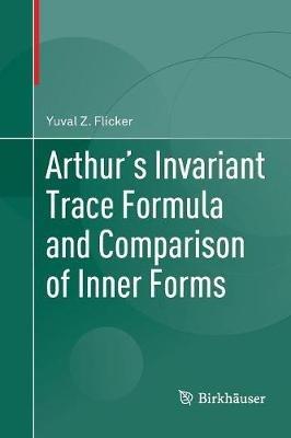 Arthur's Invariant Trace Formula and Comparison of Inner Forms - Yuval Z. Flicker - cover
