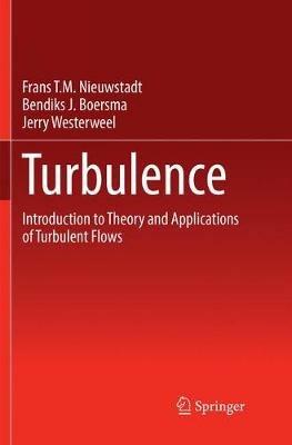 Turbulence: Introduction to Theory and Applications of Turbulent Flows - Frans T.M. Nieuwstadt,Jerry Westerweel,Bendiks J. Boersma - cover
