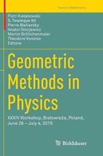 Geometric Methods in Physics: XXXIV Workshop, Bialowieza, Poland, June 28 – July 4, 2015