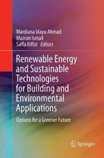 Renewable Energy and Sustainable Technologies for Building and Environmental Applications: Options for a Greener Future