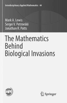 The Mathematics Behind Biological Invasions - Mark A. Lewis,Sergei V. Petrovskii,Jonathan R. Potts - cover