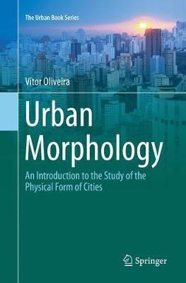 Urban Morphology: An Introduction to the Study of the Physical Form of Cities - Vítor Oliveira - cover