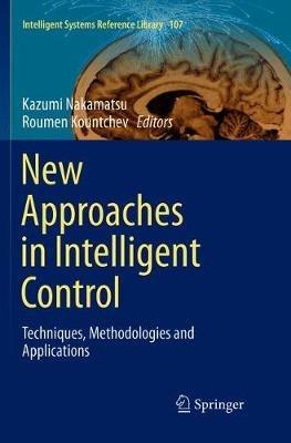 New Approaches in Intelligent Control: Techniques, Methodologies and Applications - cover