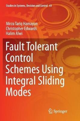 Fault Tolerant Control Schemes Using Integral Sliding Modes - Mirza Tariq Hamayun,Christopher Edwards,Halim Alwi - cover