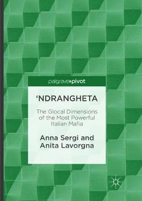 'Ndrangheta: The Glocal Dimensions of the Most Powerful Italian Mafia - Anna Sergi,Anita Lavorgna - cover