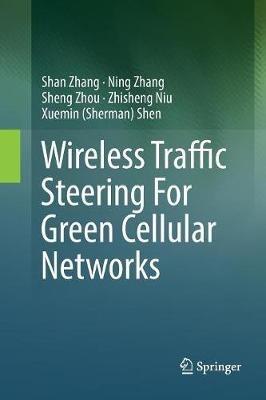 Wireless Traffic Steering For Green Cellular Networks - Shan Zhang,Ning Zhang,Sheng Zhou - cover