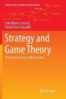 Strategy and Game Theory: Practice Exercises with Answers - Felix Munoz-Garcia,Daniel Toro-Gonzalez - cover