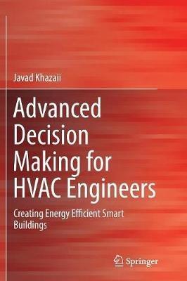 Advanced Decision Making for HVAC Engineers: Creating Energy Efficient Smart Buildings - Javad Khazaii - cover