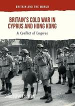 Britain’s Cold War in Cyprus and Hong Kong: A Conflict of Empires