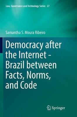Democracy after the Internet - Brazil between Facts, Norms, and Code - Samantha S. Moura Ribeiro - cover
