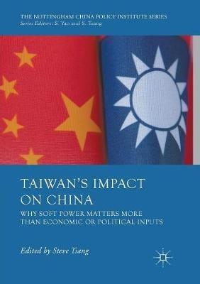 Taiwan's Impact on China: Why Soft Power Matters More than Economic or Political Inputs - cover
