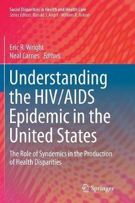 Understanding the HIV/AIDS Epidemic in the United States: The Role of Syndemics in the Production of Health Disparities - cover