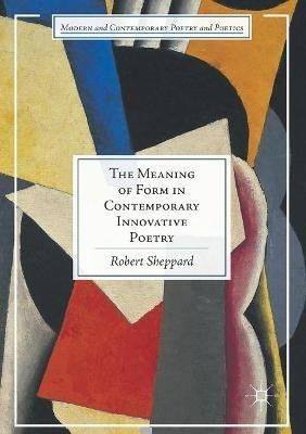 The Meaning of Form in Contemporary Innovative Poetry - Robert Sheppard - cover