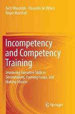 Incompetency and Competency Training: Improving Executive Skills in Sensemaking, Framing Issues, and Making Choices