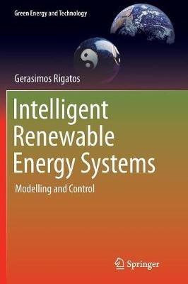 Intelligent Renewable Energy Systems: Modelling and Control - Gerasimos Rigatos - cover
