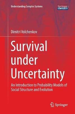 Survival under Uncertainty: An Introduction to Probability Models of Social Structure and Evolution - Dimitri Volchenkov - cover