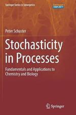 Stochasticity in Processes: Fundamentals and Applications to Chemistry and Biology