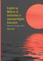 English as Medium of Instruction in Japanese Higher Education: Presumption, Mirage or Bluff?