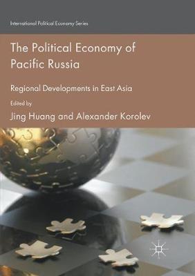 The Political Economy of Pacific Russia: Regional Developments in East Asia - cover