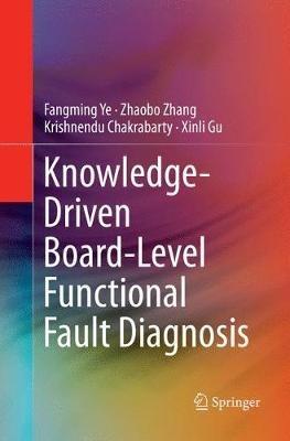 Knowledge-Driven Board-Level Functional Fault Diagnosis - Fangming Ye,Zhaobo Zhang,Krishnendu Chakrabarty - cover