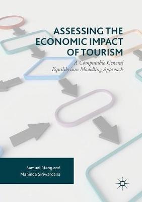 Assessing the Economic Impact of Tourism: A Computable General Equilibrium Modelling Approach - Samuel Meng,Mahinda Siriwardana - cover