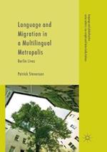 Language and Migration in a Multilingual Metropolis: Berlin Lives