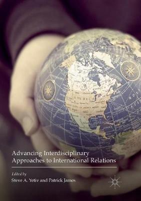 Advancing Interdisciplinary Approaches to International Relations - cover
