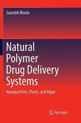 Natural Polymer Drug Delivery Systems: Nanoparticles, Plants, and Algae - Saurabh Bhatia - cover