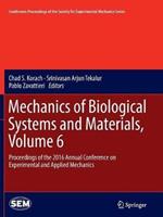 Mechanics of Biological Systems and Materials, Volume 6: Proceedings of the 2016 Annual Conference on Experimental and Applied Mechanics