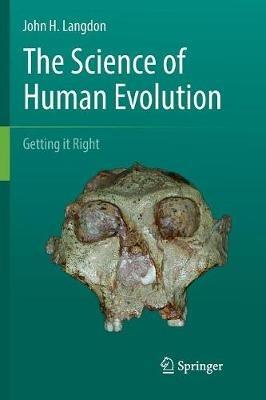 The Science of Human Evolution: Getting it Right - John H. Langdon - cover