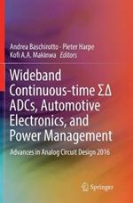 Wideband Continuous-time S? ADCs, Automotive Electronics, and Power Management: Advances in Analog Circuit Design 2016