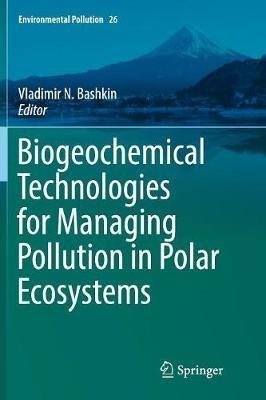 Biogeochemical Technologies for Managing Pollution in Polar Ecosystems - cover