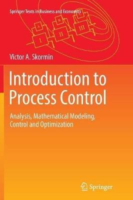 Introduction to Process Control: Analysis, Mathematical Modeling, Control and Optimization - Victor A. Skormin - cover