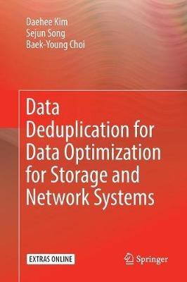 Data Deduplication for Data Optimization for Storage and Network Systems - Daehee Kim,Sejun Song,Baek-Young Choi - cover