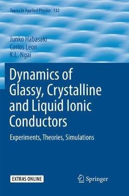 Dynamics of Glassy, Crystalline and Liquid Ionic Conductors: Experiments, Theories, Simulations - Junko Habasaki,Carlos Leon,K.L. Ngai - cover
